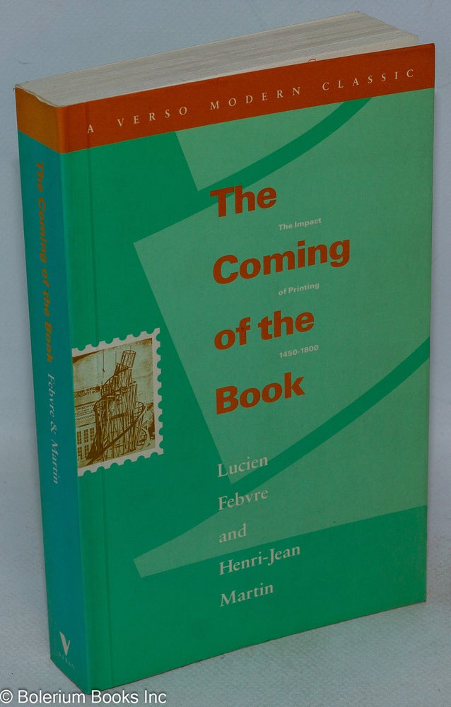 Cat.No: 226640 The Coming of the book; the impact of printing 1450-1800. Lucien Febvre, Henri-Jean Martin, trans David Gerard.