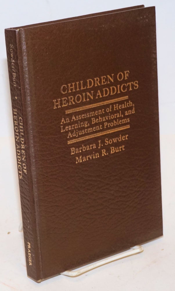 Cat.No: 226746 Children of Heroin Addicts: an assessment of health, learning, behavioral, and adjustment problems. Barbara J. Sowder, Marvin R. Burt.