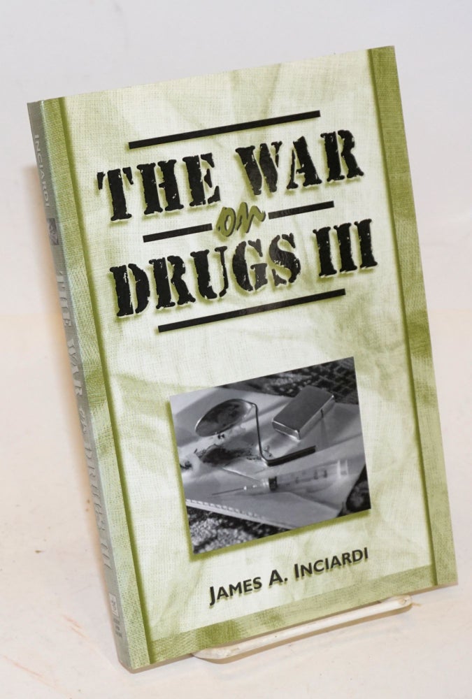 Cat.No: 226822 The War on Drugs III the continuing epic of heroin, cocaine, crack, crime, AIDS, and public policy. James A. Inciardi.
