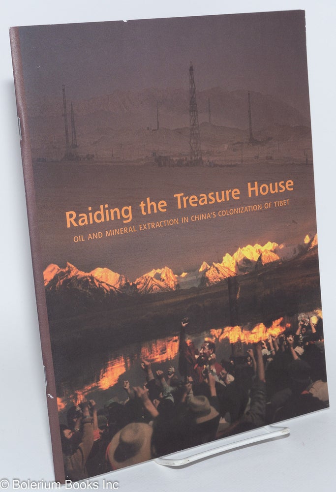 Cat.No: 226837 Raiding the treasure house: Oil and mineral extraction in China's colonization of Tibet. Andre Carothers.