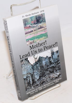 Cat.No: 226924 Mother! Lead Us to Peace!! Reflections on Mary's Messages in Medjugorje...