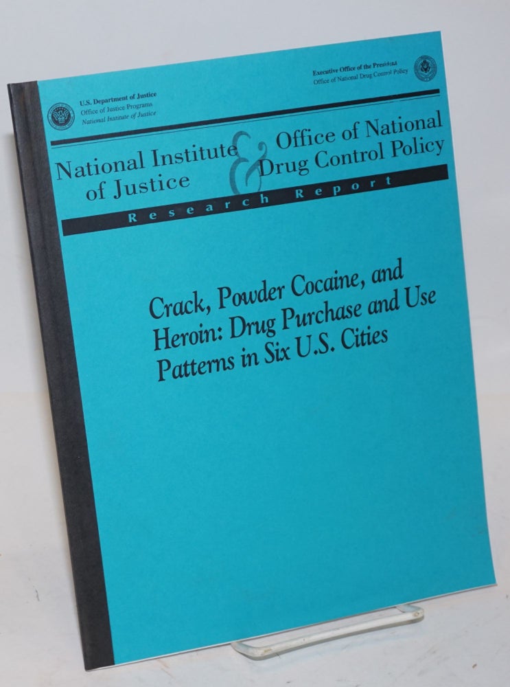 Cat.No: 226947 Crack, Powder Cocaine, and Heroin: drug purchase and use patterns in six U.S. cities a report on research conducted under joint auspices of the National Institute of Justice and the Office of National Drug Control Policy. K. Jack Riley.