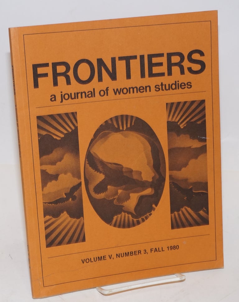 Cat.No: 227051 Frontiers: a journal of women studies: vol. 5, #3 (Fall 1980). Kathi George, Linda Hogan Janis Harris, Giaconda Belli, Lyn Lifshin, Ellen Bass.