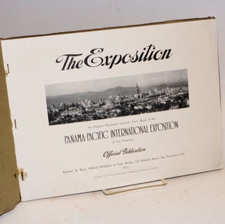 The Exposition; An Elegant Illustrated Souvenir View Book of the Panama-Pacific International Exposition at San Francisco. Official Publication.