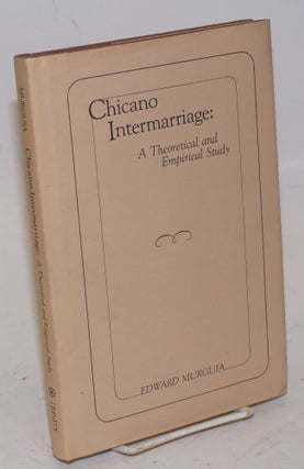 Cat.No: 227156 Chicano Intermarriage: a theoretical and empirical study. Edward Murguia