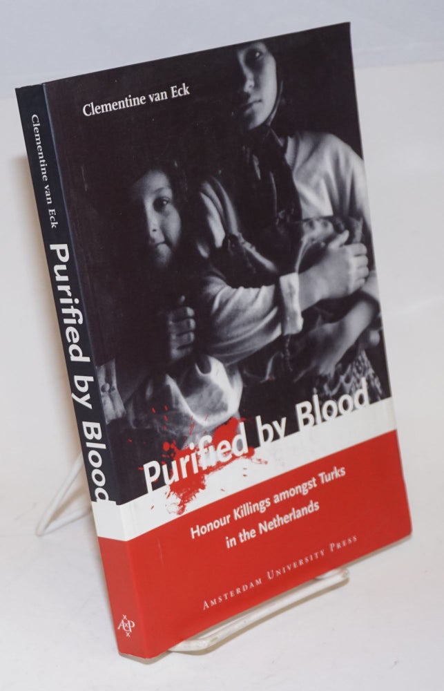 Cat.No: 227307 Purified by Blood; Honour Killings amongst Turks in the Netherlands. Clementine van Eck.