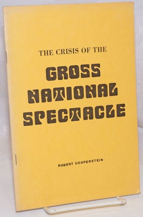 Cat.No: 227317 The crisis of the gross national spectacle. Robert Cooperstein