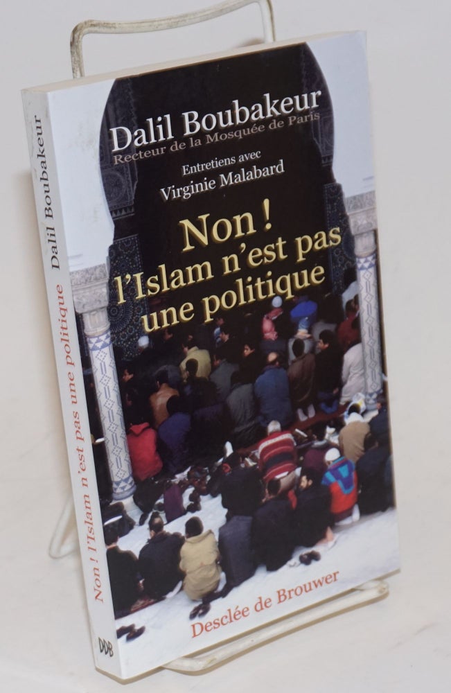 Cat.No: 227378 Non! l'Islam n'est pas une politique. Entretiens avec Virginie Malabard. Dalil Boubakeur, recteur de la Mosquee de Paris.