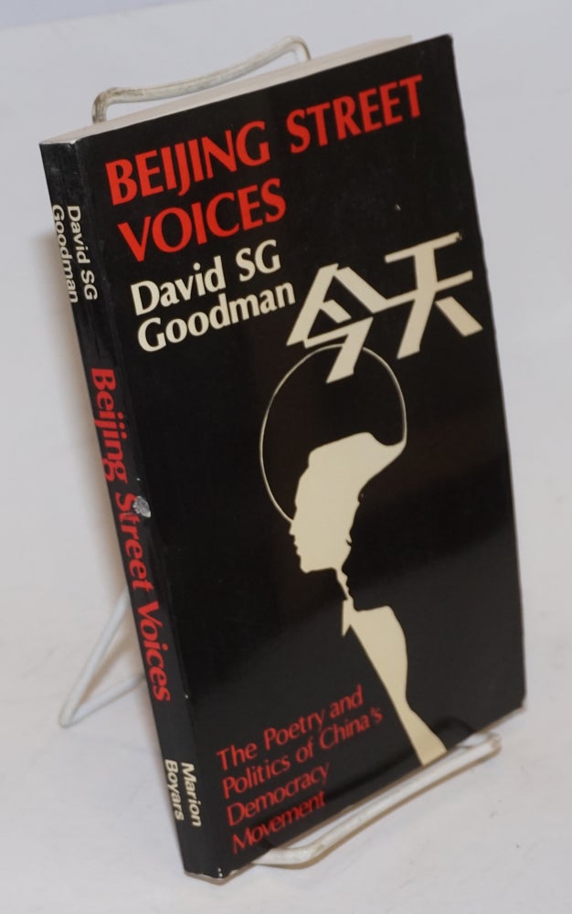 Cat.No: 227463 Beijing Street Voices; The Poetry and Politics of China's Democracy Movement. David S. G. Goodman.