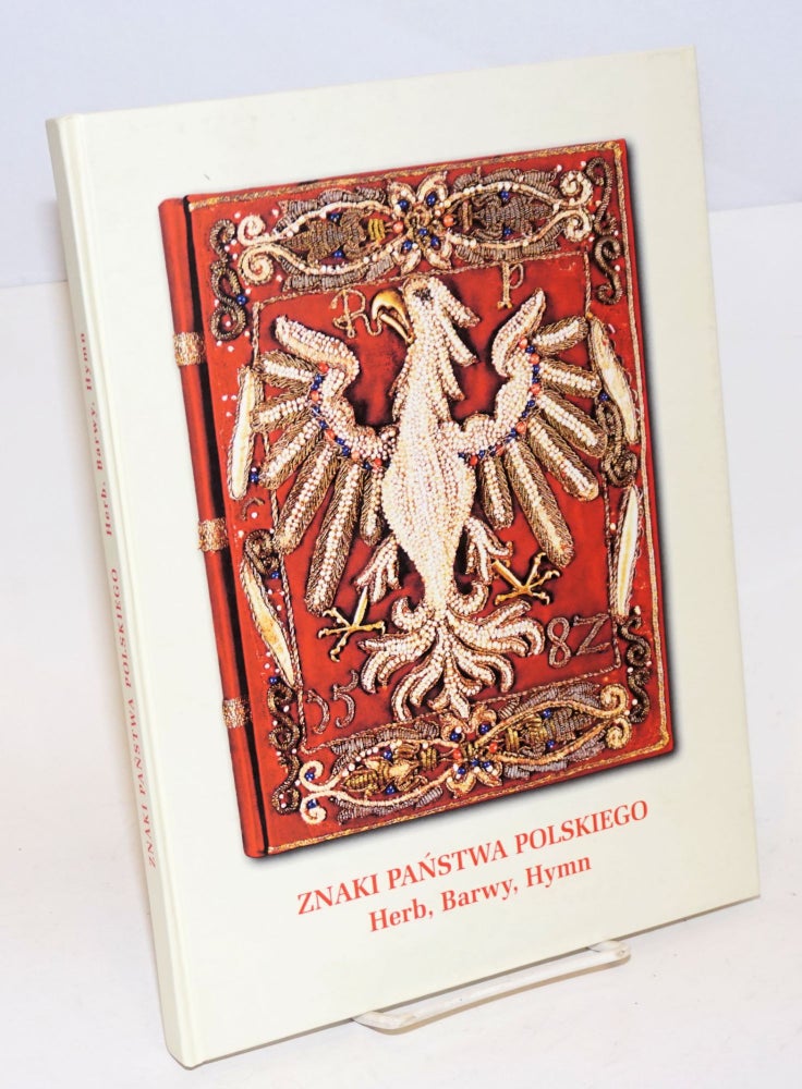 Cat.No: 227486 Znaki Panstwa Polskiego herb, barwy, hymn : katalog wystawy. Stefan Krzysztof Kuczynski, Helena Wiórkiewicz.