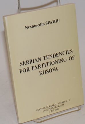 Cat.No: 227826 Serbian Tendencies for Partitioning of Kosova. Nexhmedin Spahiu