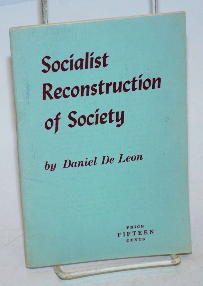 Cat.No: 227949 Socialist reconstruction of society; the industrial vote. Daniel De Leon.