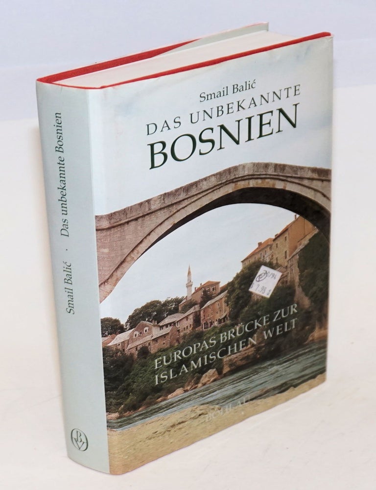 Cat.No: 227956 Das Unbekannte Bosnien; Europas Brucke zur islamischen Welt. Smail Balic.