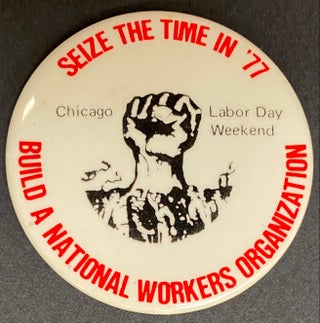Cat.No: 228080 Seize the Time in ’77 / Build a National Workers Organization / Chicago,...