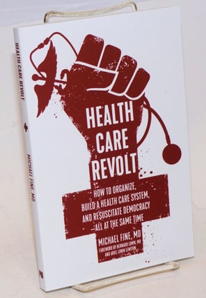 Cat.No: 228125 Health Care Revolt: How to Organize, Build a Health Care System, and...