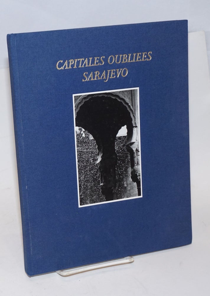 Cat.No: 228146 Capitales oubliees Sarajevo; Photographies Zoran Filipovic, Guy Foulon, Gerard Rondeau, Pierre Vallet, Agence Roger-Viollet, Agence Vu. Abdulah Sidran, texte.