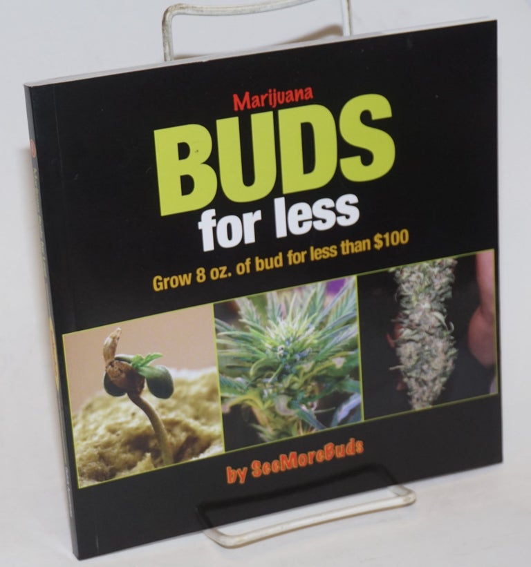Cat.No: 228158 Marijuana buds for less: grow 8 oz. of bud for less than $100. SeeMoreBuds, Ed Rosenthal.