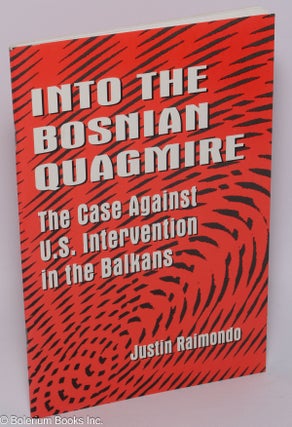 Cat.No: 228193 Into the Bosnian quagmire: the case against U.S. intervention in the...