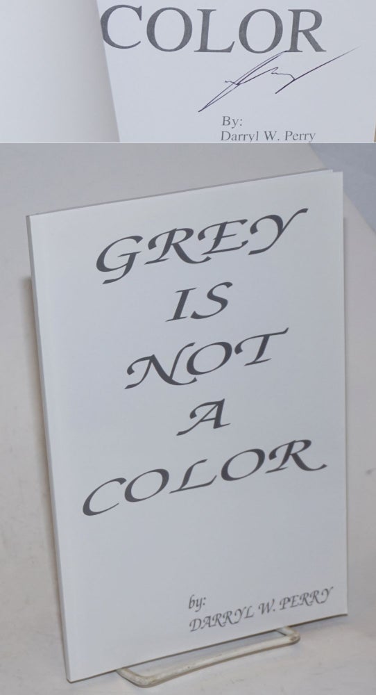 Cat.No: 228197 Grey is not a color. Darryl W. Perry.