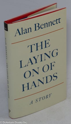 Cat.No: 228320 The Laying On Of Hands. Alan Bennett