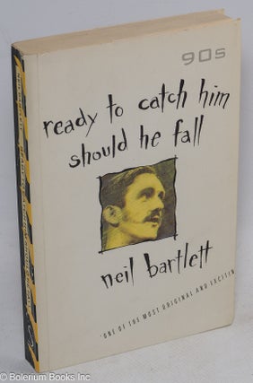 Cat.No: 228437 Ready to Catch Him Should He Fall a novel. Neil Bartlett