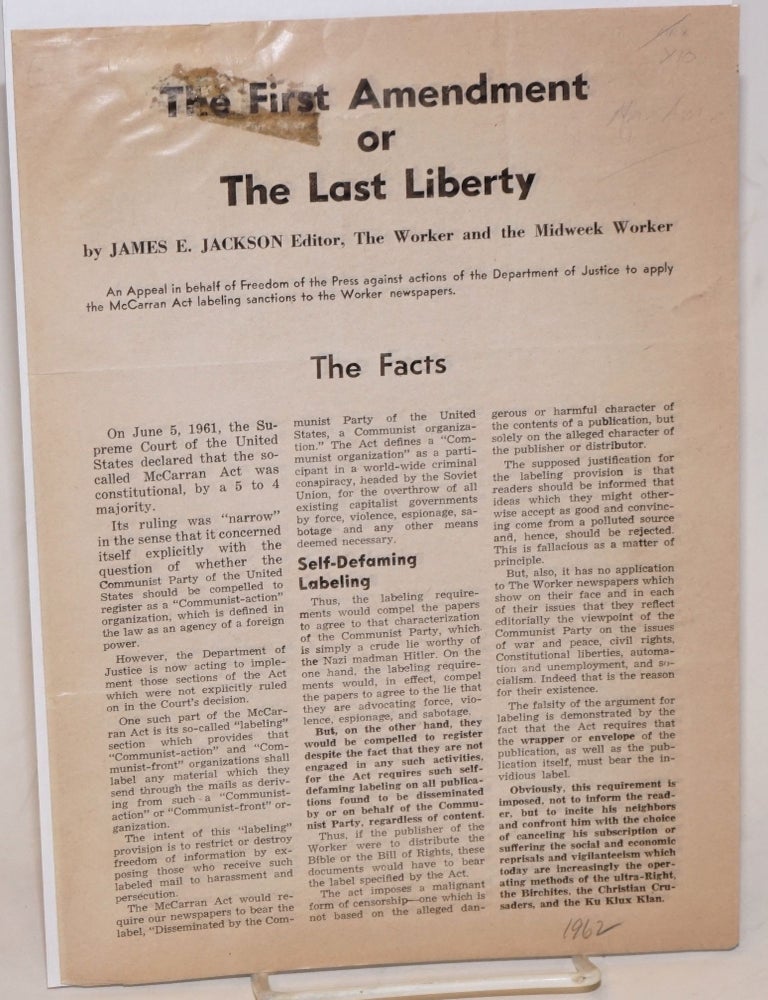 Cat.No: 228450 The First Amendment or the last liberty. An appeal in behalf of freedom of the press against actions of the Department of Justice to apply the McCarran Act labeling sanctions to the Worker newspaper. James E. Jackson.