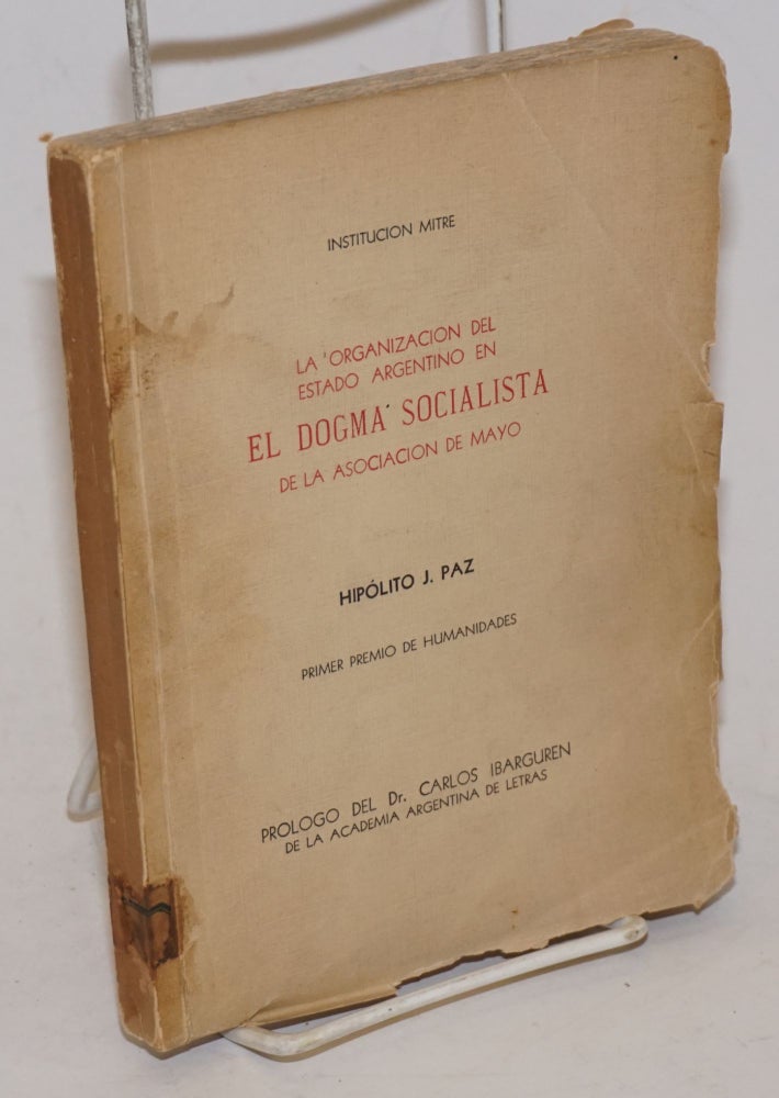 Cat.No: 228504 La organización del Estado Argentino en el Dogma socialista de la Asociación de Mayo. Hipolito J. Paz.