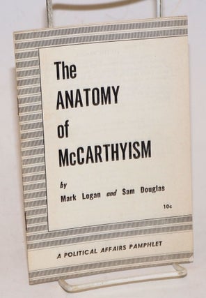 Cat.No: 228520 The anatomy of McCarthyism. Mark Logan, Sam Douglas