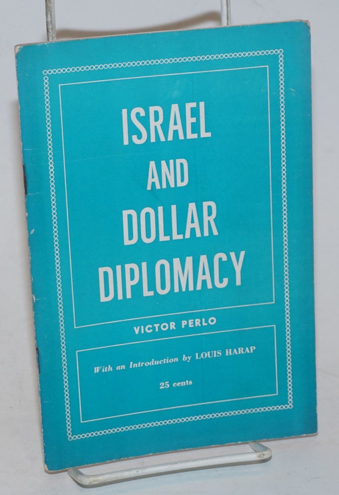 Cat.No: 228533 Israel and dollar diplomacy. With an introduction by Louis Harap. Victor Perlo.