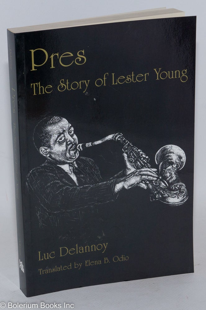 Cat.No: 22857 Pres; the story of Lester Young, translated by Elena B. Odio. Luc Delannoy.