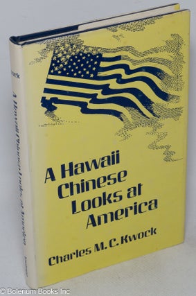 Cat.No: 22858 A Hawaii Chinese looks at America. Charles M. C. Kwock