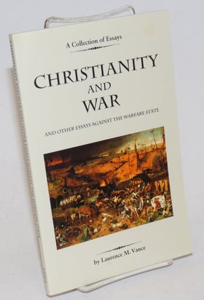 Cat.No: 228657 Christianity and War and Other Essays Against the Warfare State. Laurence...