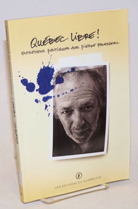 Cat.No: 228812 Quebec Libre! Entretiens politiques avec Pierre Falardeau. Pierre Falardeau