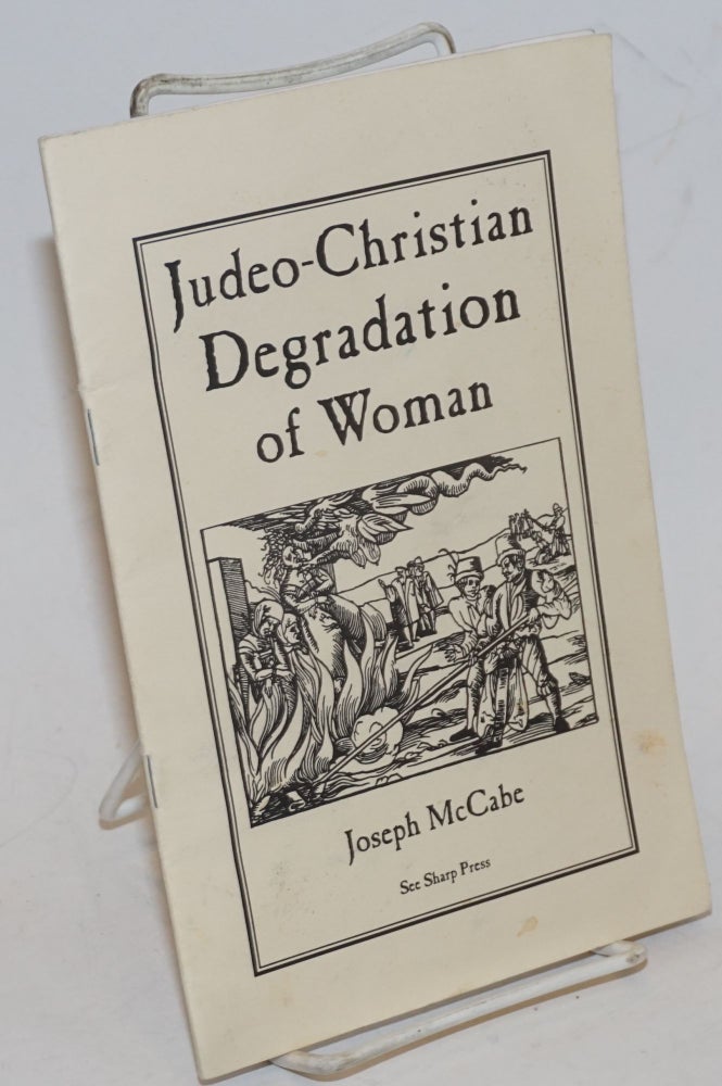 Cat.No: 229007 Judeo-Christian Degradation of Woman. Joseph McCabe, Chaz Bufe.