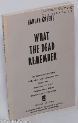 Cat.No: 229011 What the Dead Remember [uncorrected proofs]. Harlan Greene