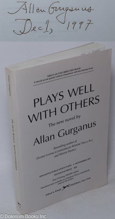 Cat.No: 229030 Plays Well With Others [signed uncorrected proof copy]. Allan Gurganus