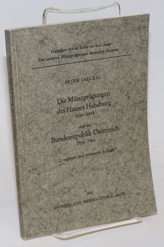 Cat.No: 229134 Die Münzprägungen des Hauses Habsburg 1780-1918 und der Bundesrepublik Österreich 1918-1964. Peter Jaeckel.