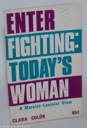 Enter Fighting: today's woman, a Marxist-Leninist view