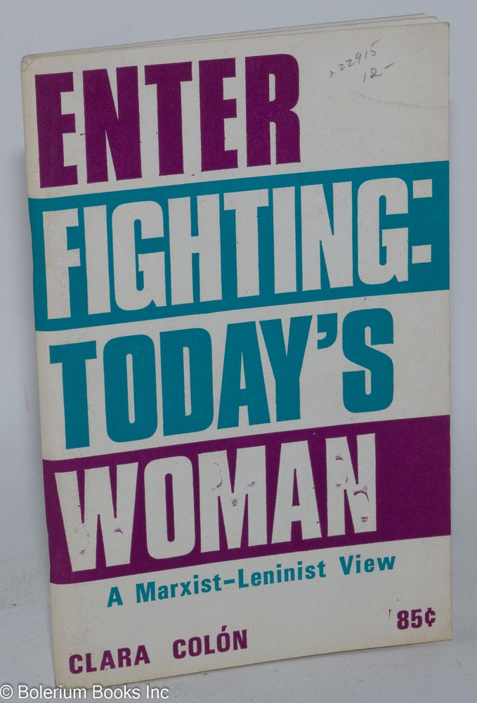 Cat.No: 22915 Enter Fighting: today's woman, a Marxist-Leninist view. Clara Colón.
