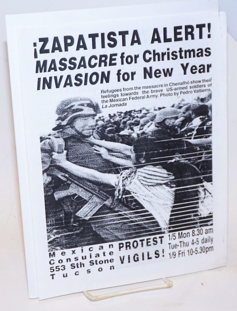 Cat.No: 229506 ¡Zapatista Alert! Massacre for Christmas, Invasion for New Year [handbill] refugees from the massacre in Chenalho show their feelings towards the brave US-armed soldiers of the Mexican Federal Army; Mexican Consulate Protest Vigils. Pedro Valtierra, photo.