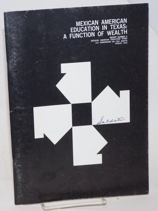 Cat.No: 229511 Mexican American Education in Texas: a function of wealth report 4:...