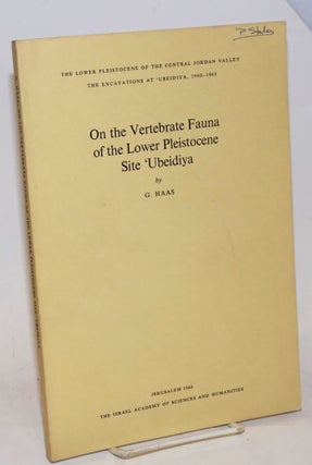 Cat.No: 229672 On the Vertebrate Fauna of the Lower Pleistocene Site 'Ubeidiya. G. Haas