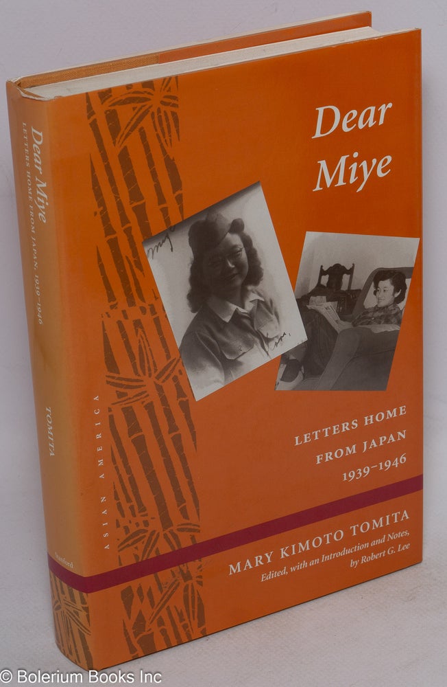 Cat.No: 229841 Dear Miye: letters home from Japan, 1939-1946. Mary Kimoto Tomita, Robert G. Lee.