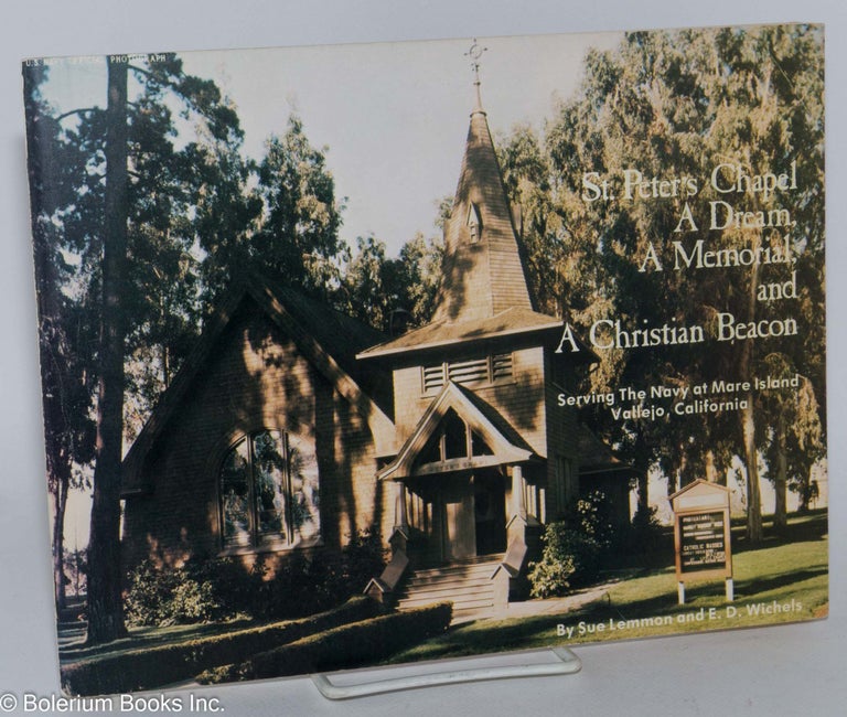 Cat.No: 229848 St. Peter's Chapel: a dream, a memorial, and a Christian beacon; serving the Navy at Mare Island, Vallejo, California. Sue Lemmon, Ernest "Ernie" D. Wichels.