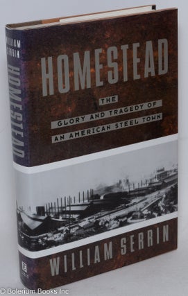 Cat.No: 22990 Homestead; the glory and tragedy of an American steel town. William Serrin