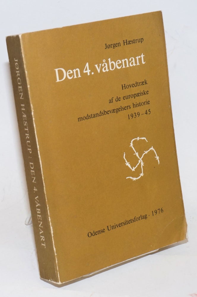 Cat.No: 229927 Den 4. vabenart Hovedtraek af de europaeiske modstandsbevaegelsers histoirie 1939-45. Jorgen Haestrup.
