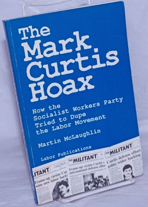 Cat.No: 229940 The Mark Curtis hoax, how the Socialist Workers Party tried to dupe the...