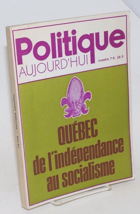 Cat.No: 229947 Politique Aujourd'hui Numero 7-8 Quebec de l'independance au socialisme