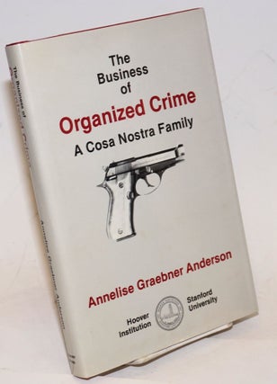 Cat.No: 230142 The business of organized crime: a Cosa Nostra family. Annelise Graebner...