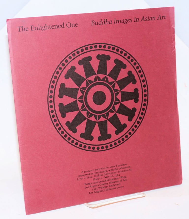 Cat.No: 230230 The Enlightened One: Buddha Images in Asian Art. Teacher's Resource Packet / Light of Asia: Buddha Sakyamuni in Asian Art, Frances and Armand Hammer Wing, Los Angeles County Museum of Art, March 4 - May 20, 1984. preparers Education Department of LAMOMA.